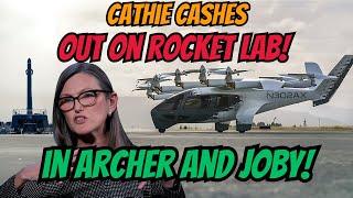 Cathie Wood CASHES out Rocket Lab and INTO Archer and Joby Aviation!