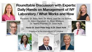 Roundtable Discussion with Experts: Daily Hands on Management of IVF Laboratory / What Works and How