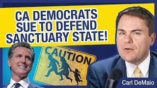 CA Democrats Sue to Defend Sanctuary State!