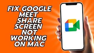 How To Fix Google Meet Share Screen Not Working On Mac