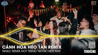 Cánh Hoa Héo Tàn Remix | Giống Như Một Vở Kịch Buồn | Có Lẽ Em Đã Không Còn Nước Mắt