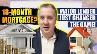 18 Month Mortgage? Major Lender Just Changed the Game!