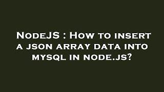 NodeJS : How to insert a json array data into mysql in node.js?