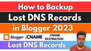 How to Backup Lost DNS Records in Blogger 2023 | CNAME,/CNAME DESTINATION Records Recover in Hindi