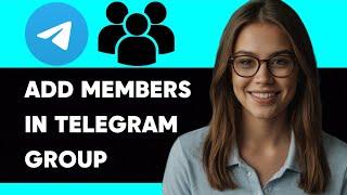 HOW TO ADD MEMBERS IN A TELEGRAM GROUP NEW ULTIMATE GUIDE 2024!