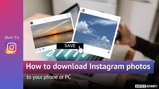 How to download Instagram photos to your phone or PC