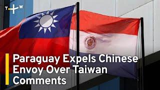 Paraguay Expels Chinese Envoy for Meddling in Internal Affairs Regarding Taiwan | TaiwanPlus News