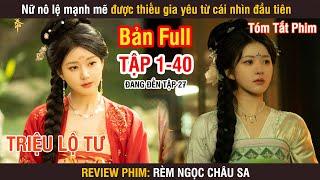 Review Phim: Rèm Ngọc Châu Sa (Bản Full) 1-40 | Triệu Lộ Tư | Lưu Vũ Ninh |