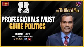 Face to Face | Prof. Anil Jayantha | Professionals Must Guide Politics | March 25th 2024 #eng