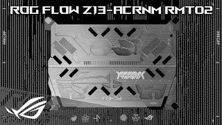 ROG FLOW Z13-ACRNM RMT02 Launch Film | ROGxACRONYM