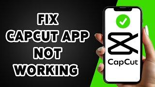 How To Fix CapCut App Not Working On Phone 2025 | Troubleshoot CapCut Issues