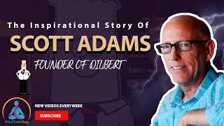 THE INSPIRATIONAL STORY OF SCOTT ADAMS - FOUNDER OF DILBERT | by: Meditateray