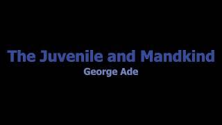 The Juvenile and Mankind - George Ade