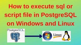 46 PostgreSQL DBA: How to execute sql or script file in PostgreSQL on Windows and Linux