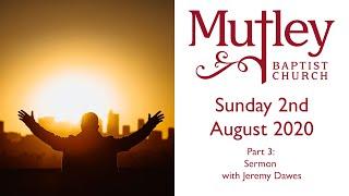 Sunday Morning Worship - 2nd August 2020 - PART 3 - Sermon with Jeremy Dawes