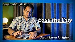 Ease The Day - Swar Laya Originals (Geoshred)| ft. Madan Pisharody