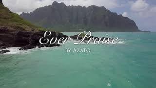 Azato - Ever Praise - Official Music Video (Feat. Irie Love and James McWhinney of Big Mountain)