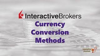 Interactive Brokers: Currency Conversion Methods | FX Conversion | Convert Currency