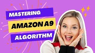 Mastering the Amazon A9 Algorithm: Tips and Strategies