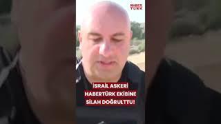 İsrail Ordusu, Habertürk ekibinin Gazze sınırında görüntü almasını engelledi! #shorts #israel #haber