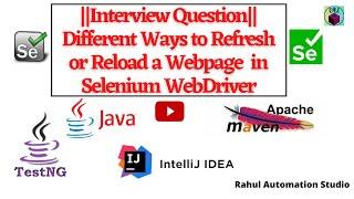 Interview Question || Different Ways to Refresh/Reload a Webpage in Selenium -WebDriver Session 13