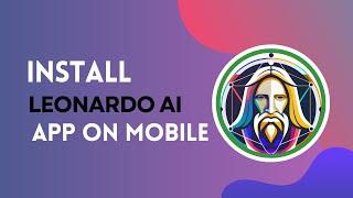 How to Install the Leonardo AI App on Mobile | Download Guide 2024