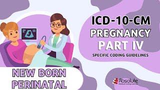 ICD-10-CM Specific Coding Guidelines - Newborn Perinatal Pregnancy Part IV