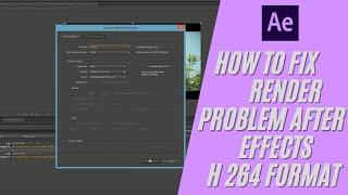 How to fix render problem After Effects cc 2015 h 264 format