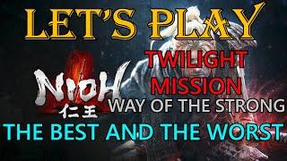 Nioh, Let's Play: Twilight Mission, The Best And The Worst