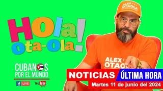 Alex Otaola en vivo, últimas noticias de Cuba - Hola! Ota-Ola (martes 11 de junio del 2024)