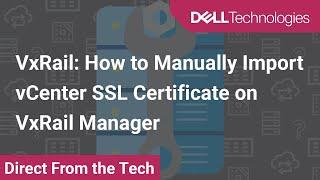 How to Manually Import vCenter SSL Certificate on VxRail Manager