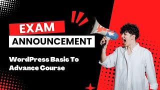 Exam Announcement !! WordPress Basic To Advance Course