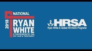 HRSA’s 2018 National Ryan White Conference on HIV Care & Treatment