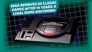 SEGA REMOVES 60 CLASSIC GAMES AFTER 14 YEARS: A LEGAL ROMS SHUTDOWN