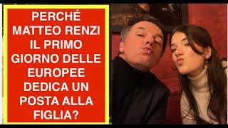 PERCHÉ MATTEO RENZI IL PRIMO GIORNO DELLE EUROPEE DEDICA UN POSTA ALLA FIGLIA?