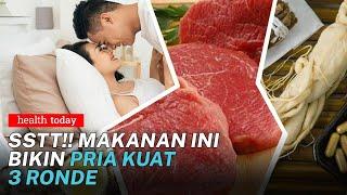 5 Jenis Makanan yang Bisa Bikin 'Strong' Beronde-Ronde! | Health Today #122