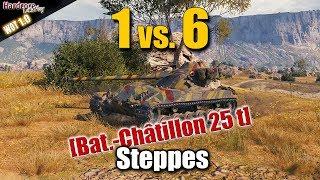 1 vs. 6, Bat.-Chât 25 t on Steppes, WORLD OF TANKS