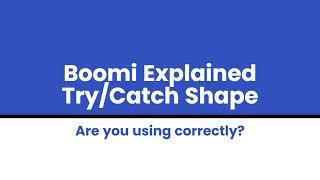 Boomi Try/Catch Shape | Are you using correctly? | Boomi Technical | Dell Boomi Shape
