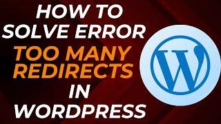 How to Solve Error Too Many Redirects In Wordpress