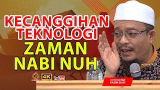 Teknologi Zaman Nabi Nuh - Dato Ustaz Kazim Elias