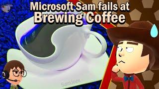 Microsoft Sam fails at Brewing Coffee