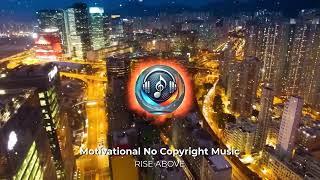  Motivational Music: Rise Above  | NO Copyright 