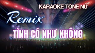 Karaoke Remix | Tình có như không | Tone Nữ