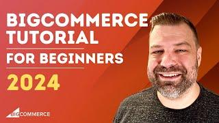 Bigcommerce Tutorial for Beginners 2024 - Step by Step Guide