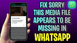 How To FIX Sorry This Media File Appears To Be Missing In Whatsapp (2023 Update!)