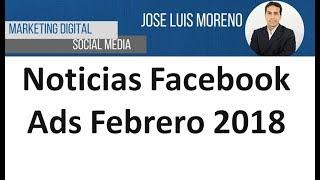 Noticias Facebook Ads Febrero 2018