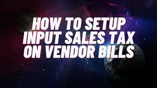 How to set up Input sales tax on vendor bills in quickbooks