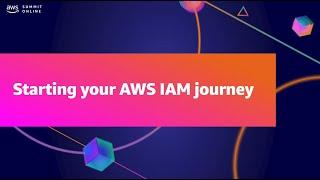 AWS Summit ANZ 2021 - Starting your AWS IAM journey