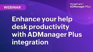 Enhance your help desk productivity with ADManager Plus integration