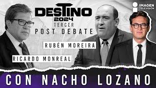 Tercer Post Debate Presidencial con Nacho Lozano: Ricardo Monreal y Rubén Moreira cara a cara